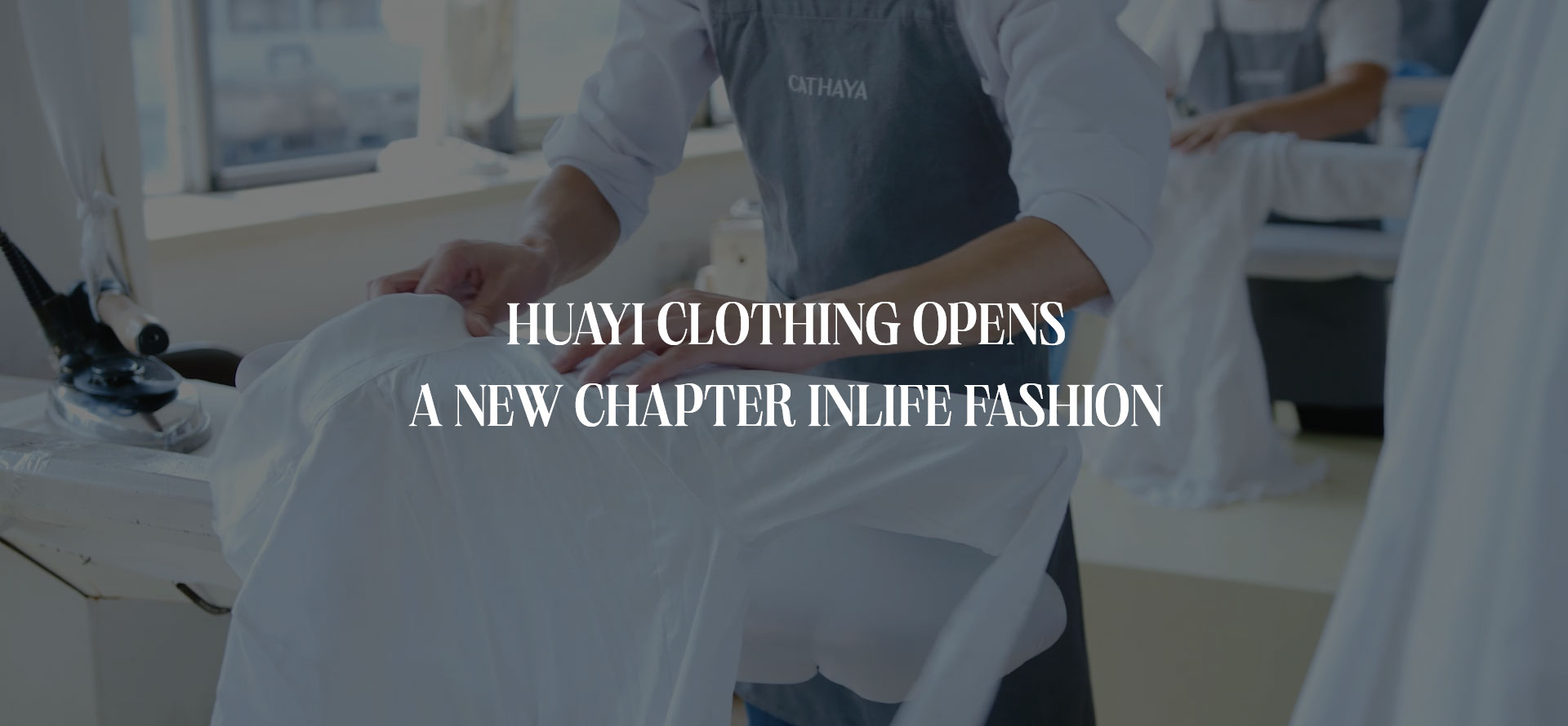 HUAYI CI OTHING OPENS<br> A NEW CHAPTER iNLIFE FASHION