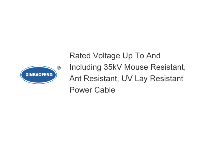 Rated Voltage Up To And Including 35kV Mouse Resistant, Ant Resistant, UV Lay Resistant Power Cable