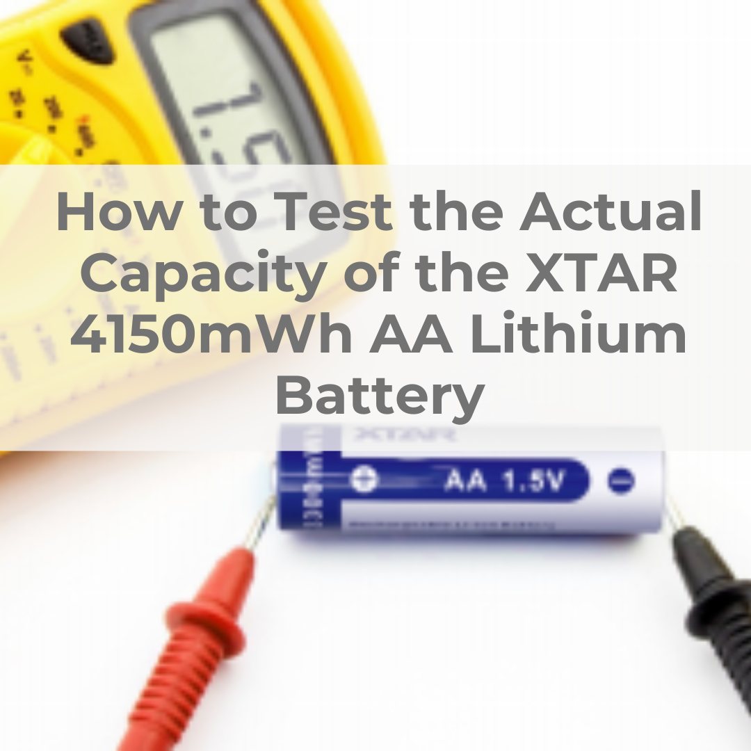 How to Test the Actual Capacity of XTAR 4150mWh AA Lithium Battery?